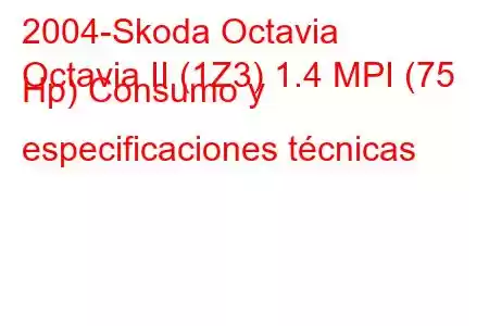 2004-Skoda Octavia
Octavia II (1Z3) 1.4 MPI (75 Hp) Consumo y especificaciones técnicas