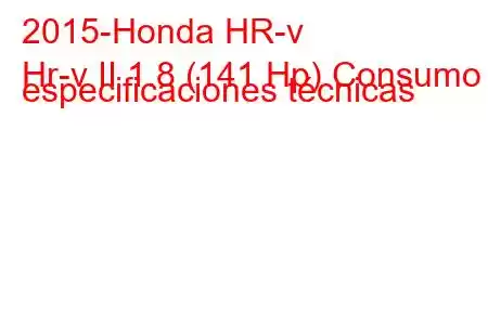 2015-Honda HR-v
Hr-v II 1.8 (141 Hp) Consumo y especificaciones técnicas