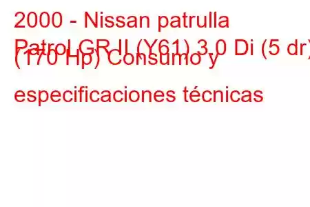 2000 - Nissan patrulla
Patrol GR II (Y61) 3.0 Di (5 dr) (170 Hp) Consumo y especificaciones técnicas