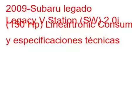 2009-Subaru legado
Legacy V Station (SW) 2.0i (150 Hp) Lineartronic Consumo y especificaciones técnicas