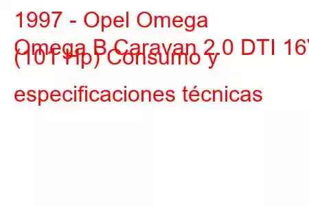 1997 - Opel Omega
Omega B Caravan 2.0 DTI 16V (101 Hp) Consumo y especificaciones técnicas