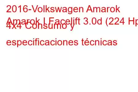 2016-Volkswagen Amarok
Amarok I Facelift 3.0d (224 Hp) 4x4 Consumo y especificaciones técnicas