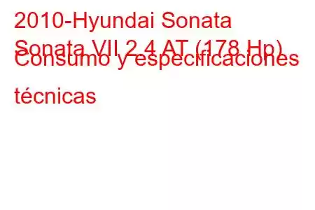 2010-Hyundai Sonata
Sonata VII 2.4 AT (178 Hp) Consumo y especificaciones técnicas