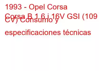 1993 - Opel Corsa
Corsa B 1.6 i 16V GSI (109 CV) Consumo y especificaciones técnicas