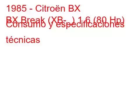 1985 - Citroën BX
BX Break (XB-_) 1.6 (80 Hp) Consumo y especificaciones técnicas