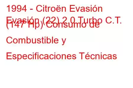 1994 - Citroën Evasión
Evasión (22) 2.0 Turbo C.T. (147 Hp) Consumo de Combustible y Especificaciones Técnicas