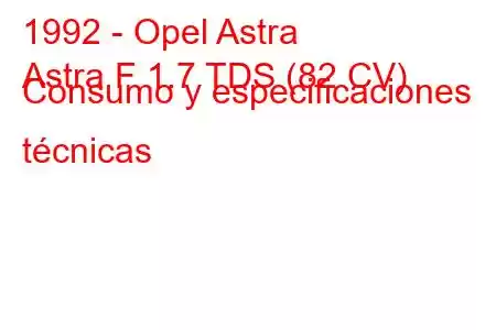 1992 - Opel Astra
Astra F 1.7 TDS (82 CV) Consumo y especificaciones técnicas