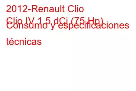 2012-Renault Clio
Clio IV 1.5 dCi (75 Hp) Consumo y especificaciones técnicas