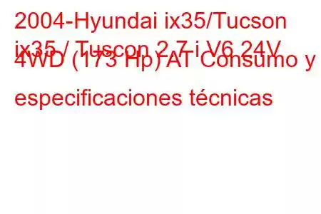 2004-Hyundai ix35/Tucson
ix35 / Tuscon 2.7 i V6 24V 4WD (173 Hp) AT Consumo y especificaciones técnicas