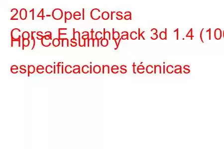 2014-Opel Corsa
Corsa E hatchback 3d 1.4 (100 Hp) Consumo y especificaciones técnicas