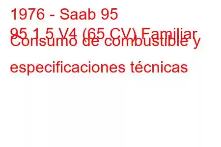 1976 - Saab 95
95 1.5 V4 (65 CV) Familiar Consumo de combustible y especificaciones técnicas