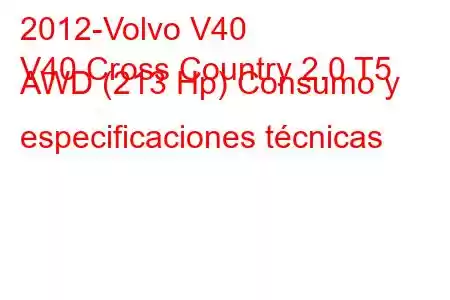 2012-Volvo V40
V40 Cross Country 2.0 T5 AWD (213 Hp) Consumo y especificaciones técnicas