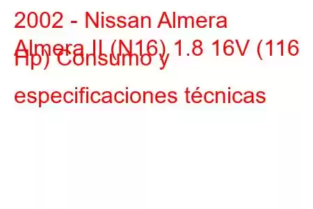 2002 - Nissan Almera
Almera II (N16) 1.8 16V (116 Hp) Consumo y especificaciones técnicas