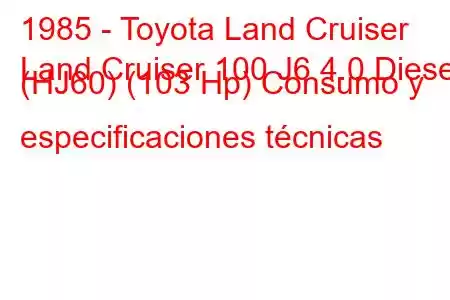 1985 - Toyota Land Cruiser
Land Cruiser 100 J6 4.0 Diesel (HJ60) (103 Hp) Consumo y especificaciones técnicas