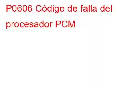 P0606 Código de falla del procesador PCM