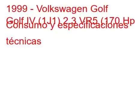 1999 - Volkswagen Golf
Golf IV (1J1) 2.3 VR5 (170 Hp) Consumo y especificaciones técnicas