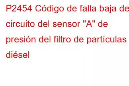 P2454 Código de falla baja del circuito del sensor 