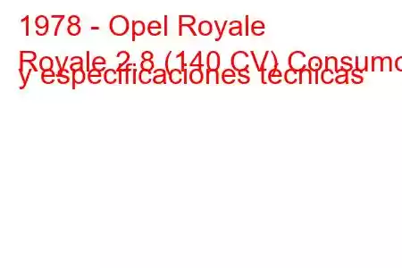 1978 - Opel Royale
Royale 2.8 (140 CV) Consumo y especificaciones técnicas