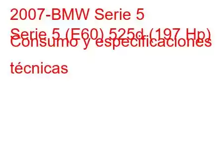 2007-BMW Serie 5
Serie 5 (E60) 525d (197 Hp) Consumo y especificaciones técnicas