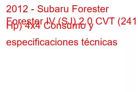 2012 - Subaru Forester
Forester IV (SJ) 2.0 CVT (241 Hp) 4x4 Consumo y especificaciones técnicas