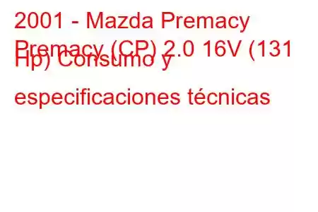 2001 - Mazda Premacy
Premacy (CP) 2.0 16V (131 Hp) Consumo y especificaciones técnicas