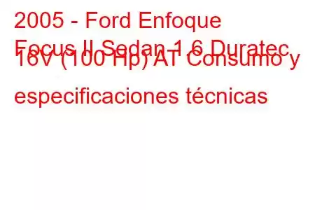 2005 - Ford Enfoque
Focus II Sedan 1.6 Duratec 16V (100 Hp) AT Consumo y especificaciones técnicas