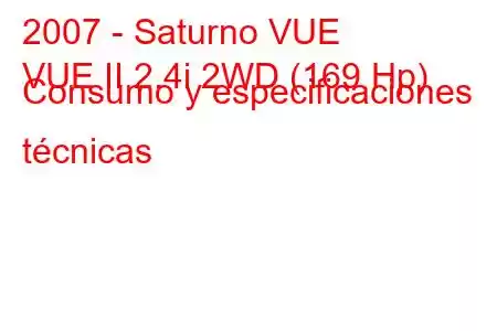 2007 - Saturno VUE
VUE II 2.4i 2WD (169 Hp) Consumo y especificaciones técnicas