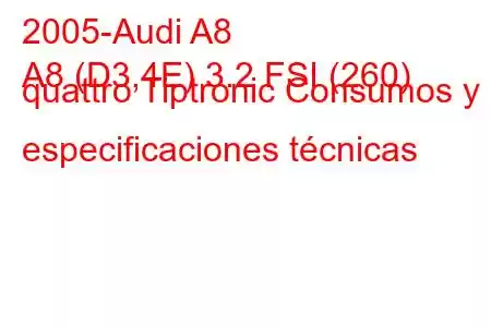 2005-Audi A8
A8 (D3,4E) 3.2 FSI (260) quattro Tiptronic Consumos y especificaciones técnicas