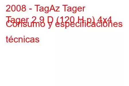 2008 - TagAz Tager
Tager 2.9 D (120 H.p) 4x4 Consumo y especificaciones técnicas