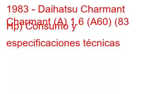 1983 - Daihatsu Charmant
Charmant (A) 1.6 (A60) (83 Hp) Consumo y especificaciones técnicas