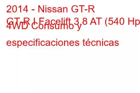 2014 - Nissan GT-R
GT-R I Facelift 3.8 AT (540 Hp) 4WD Consumo y especificaciones técnicas