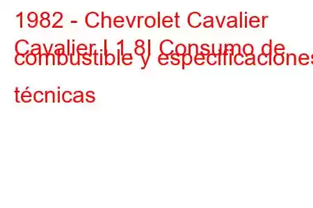 1982 - Chevrolet Cavalier
Cavalier I 1.8I Consumo de combustible y especificaciones técnicas