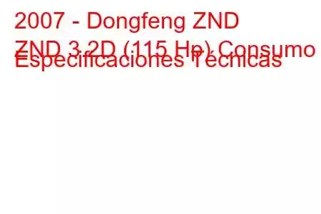 2007 - Dongfeng ZND
ZND 3.2D (115 Hp) Consumo y Especificaciones Técnicas