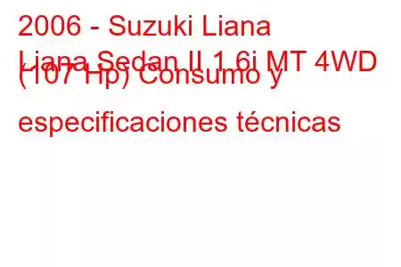 2006 - Suzuki Liana
Liana Sedan II 1.6i MT 4WD (107 Hp) Consumo y especificaciones técnicas