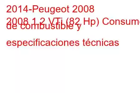 2014-Peugeot 2008
2008 1.2 VTi (82 Hp) Consumo de combustible y especificaciones técnicas