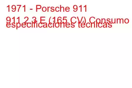 1971 - Porsche 911
911 2.3 E (165 CV) Consumo y especificaciones técnicas