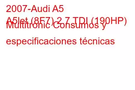 2007-Audi A5
A5let (8F7) 2.7 TDI (190HP) Multitronic Consumos y especificaciones técnicas