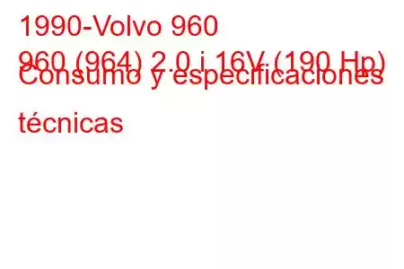 1990-Volvo 960
960 (964) 2.0 i 16V (190 Hp) Consumo y especificaciones técnicas