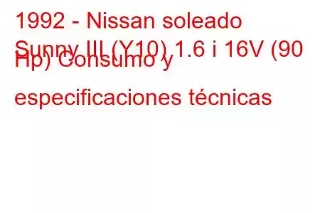 1992 - Nissan soleado
Sunny III (Y10) 1.6 i 16V (90 Hp) Consumo y especificaciones técnicas