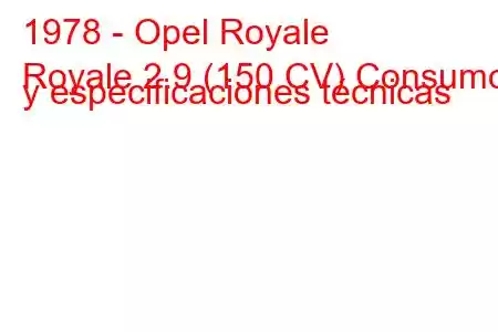 1978 - Opel Royale
Royale 2.9 (150 CV) Consumo y especificaciones técnicas