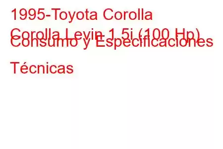 1995-Toyota Corolla
Corolla Levin 1.5i (100 Hp) Consumo y Especificaciones Técnicas