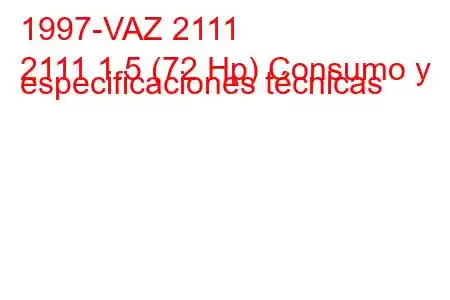 1997-VAZ 2111
2111 1.5 (72 Hp) Consumo y especificaciones técnicas