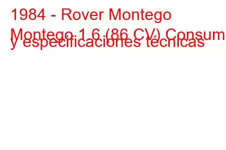 1984 - Rover Montego
Montego 1.6 (86 CV) Consumo y especificaciones técnicas