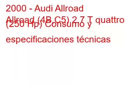 2000 - Audi Allroad
Allroad (4B,C5) 2.7 T quattro (250 Hp) Consumo y especificaciones técnicas