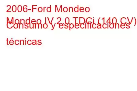 2006-Ford Mondeo
Mondeo IV 2.0 TDCi (140 CV) Consumo y especificaciones técnicas