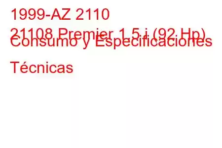 1999-AZ 2110
21108 Premier 1.5 i (92 Hp) Consumo y Especificaciones Técnicas