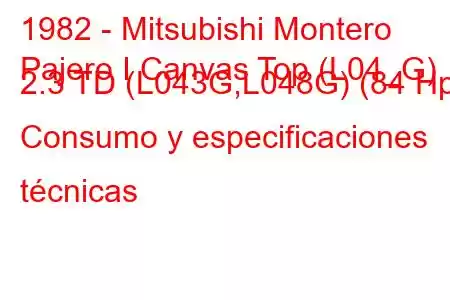 1982 - Mitsubishi Montero
Pajero I Canvas Top (L04_G) 2.3 TD (L043G,L048G) (84 Hp) Consumo y especificaciones técnicas