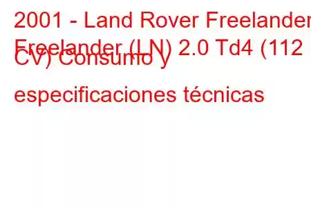 2001 - Land Rover Freelander
Freelander (LN) 2.0 Td4 (112 CV) Consumo y especificaciones técnicas