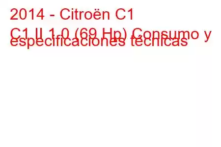 2014 - Citroën C1
C1 II 1.0 (69 Hp) Consumo y especificaciones técnicas