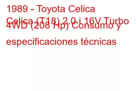 1989 - Toyota Celica
Celica (T18) 2.0 i 16V Turbo 4WD (208 Hp) Consumo y especificaciones técnicas